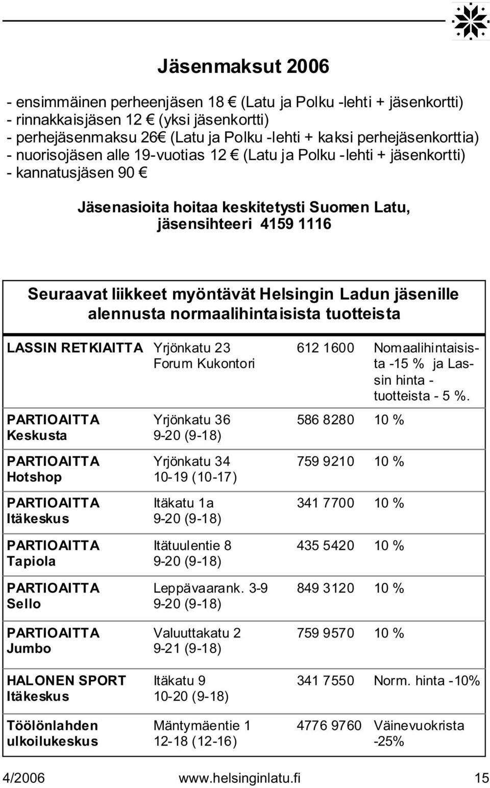 Ladun jäsenille alennusta normaalihintaisista tuotteista LASSIN RETKIAITTA Yrjönkatu 23 Forum Kukontori PARTIOAITTA Keskusta PARTIOAITTA Hotshop PARTIOAITTA Itäkeskus Yrjönkatu 36 9-20 (9-18)