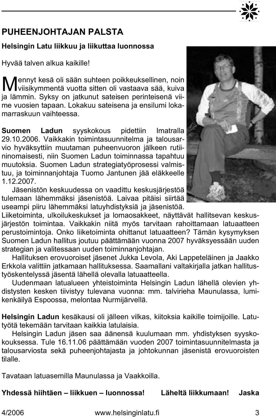 Lokakuu sateisena ja ensilumi lokamarraskuun vaihteessa. Suomen Ladun syyskokous pidettiin Imatralla 29.10.2006.