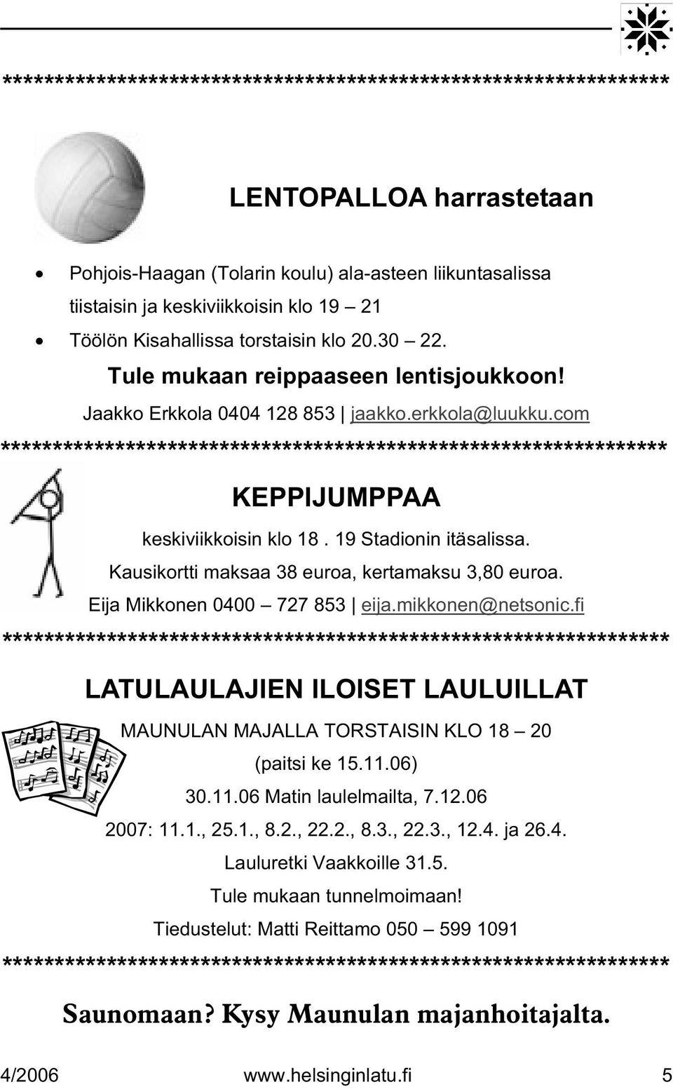 com **************************************************************** KEPPIJUMPPAA keskiviikkoisin klo 18. 19 Stadionin itäsalissa. Kausikortti maksaa 38 euroa, kertamaksu 3,80 euroa.