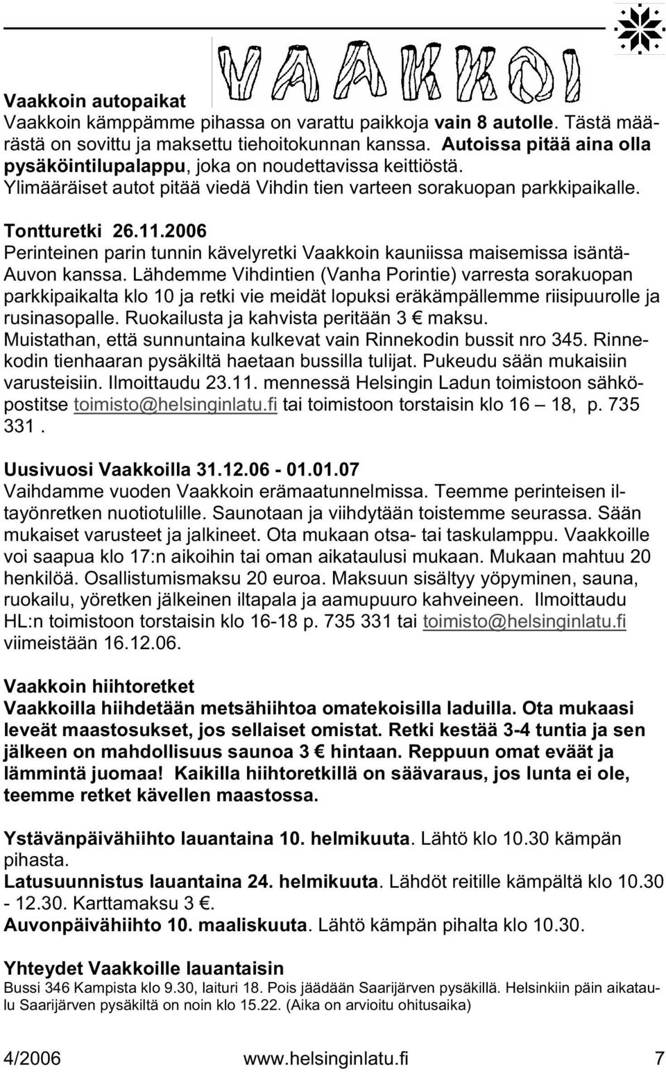 2006 Perinteinen parin tunnin kävelyretki Vaakkoin kauniissa maisemissa isäntä- Auvon kanssa.