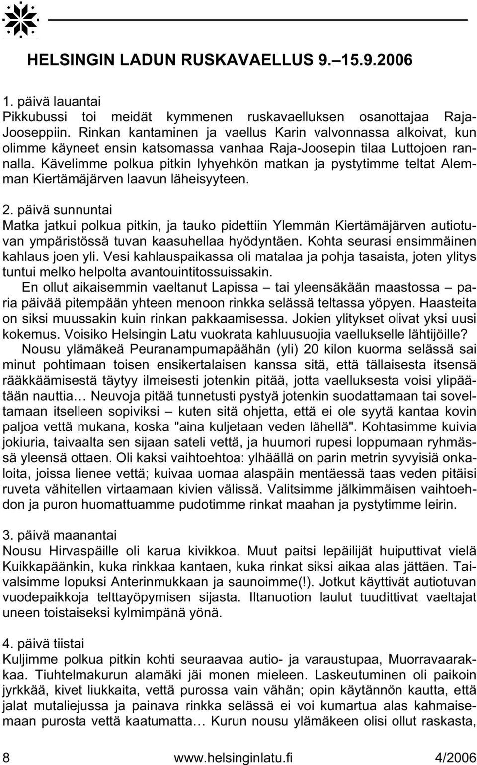 Kävelimme polkua pitkin lyhyehkön matkan ja pystytimme teltat Alemman Kiertämäjärven laavun läheisyyteen. 2.