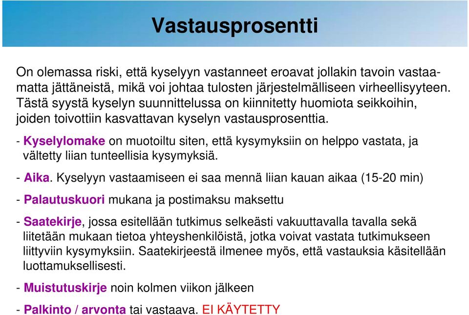 - Kyselylomake on muotoiltu siten, että kysymyksiin on helppo vastata, ja vältetty liian tunteellisia kysymyksiä. - Aika.