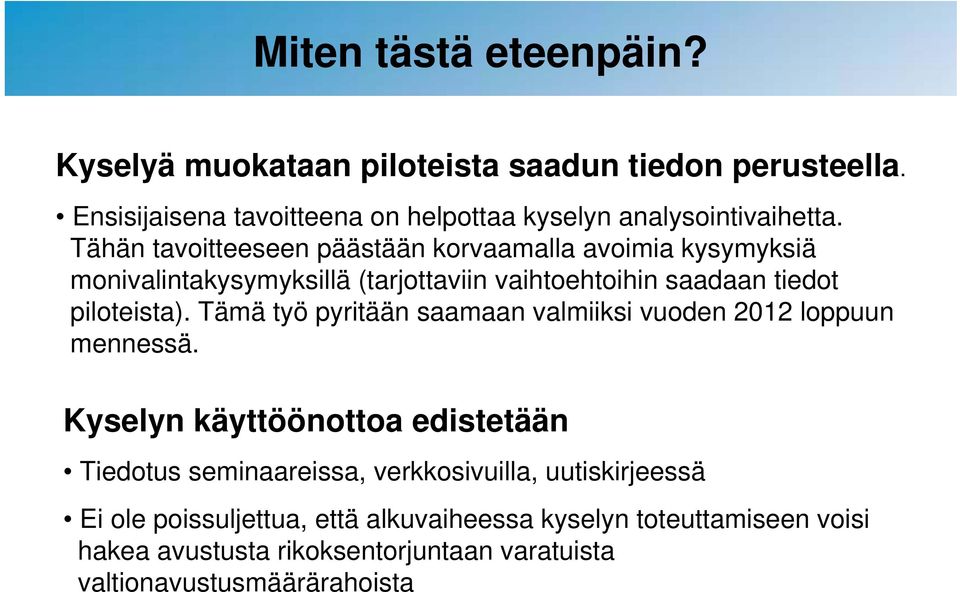 Tämä työ pyritään saamaan valmiiksi vuoden 2012 loppuun mennessä.