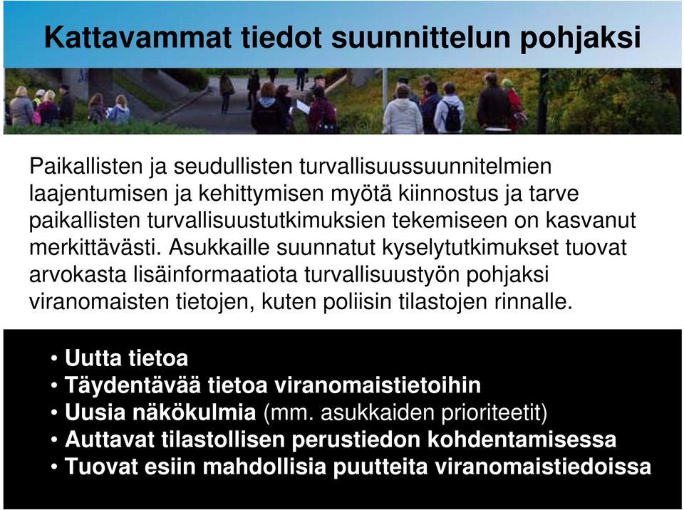 Asukkaille suunnatut kyselytutkimukset tuovat arvokasta lisäinformaatiota turvallisuustyön pohjaksi viranomaisten tietojen, kuten poliisin