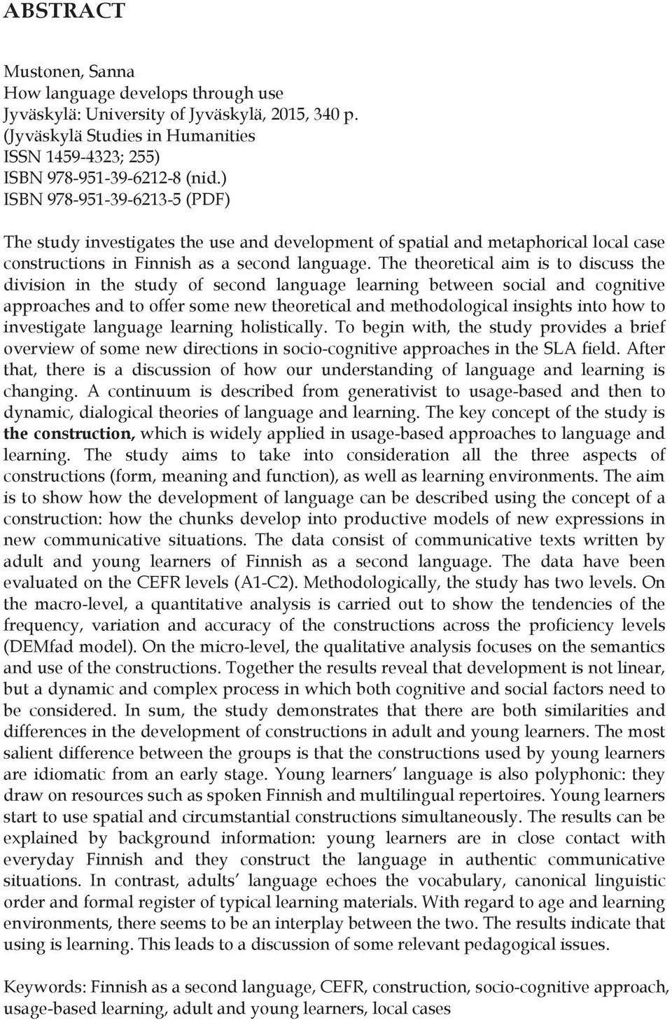 The theoretical aim is to discuss the division in the study of second language learning between social and cognitive approaches and to offer some new theoretical and methodological insights into how