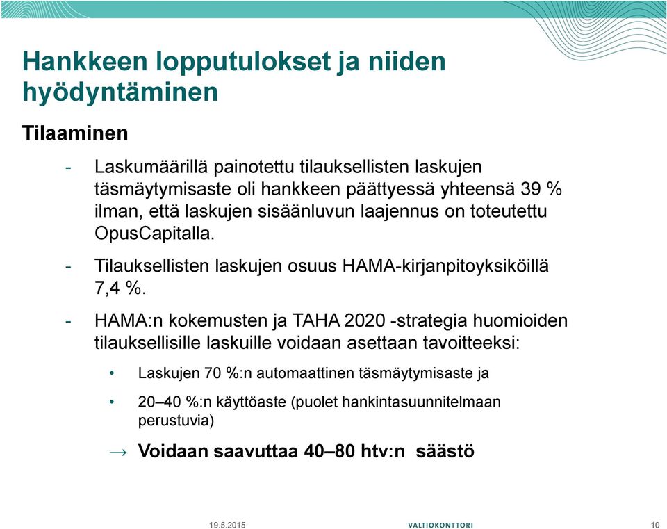 - Tilauksellisten laskujen osuus HAMA-kirjanpitoyksiköillä 7,4 %.