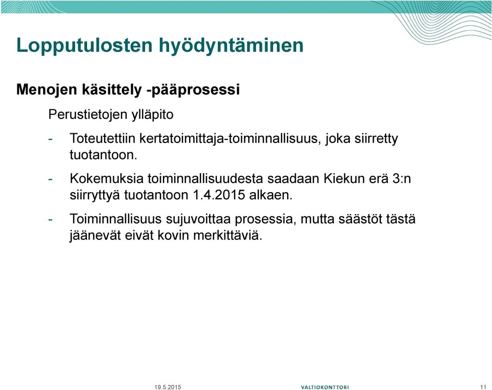 - Kokemuksia toiminnallisuudesta saadaan Kiekun erä 3:n siirryttyä tuotantoon 1.4.