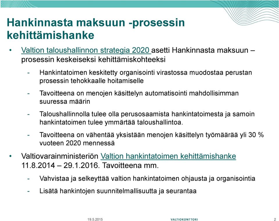 hankintatoimesta ja samoin hankintatoimen tulee ymmärtää taloushallintoa.