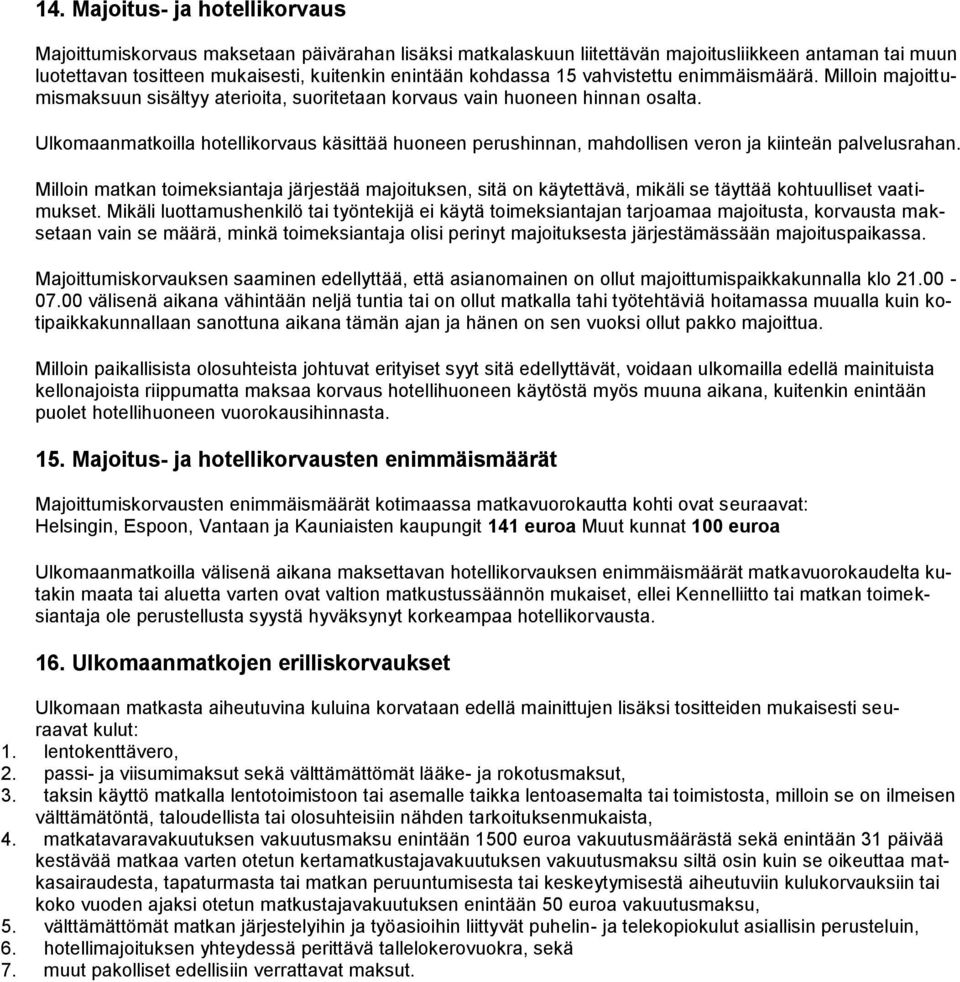 Ulkomaanmatkoilla hotellikorvaus käsittää huoneen perushinnan, mahdollisen veron ja kiinteän palvelusrahan.