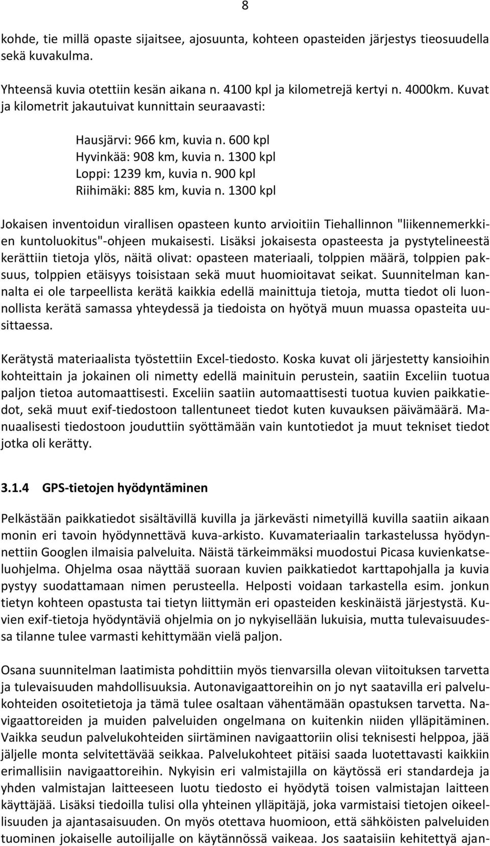 1300 kpl Jokaisen inventoidun virallisen opasteen kunto arvioitiin Tiehallinnon "liikennemerkkien kuntoluokitus"-ohjeen mukaisesti.