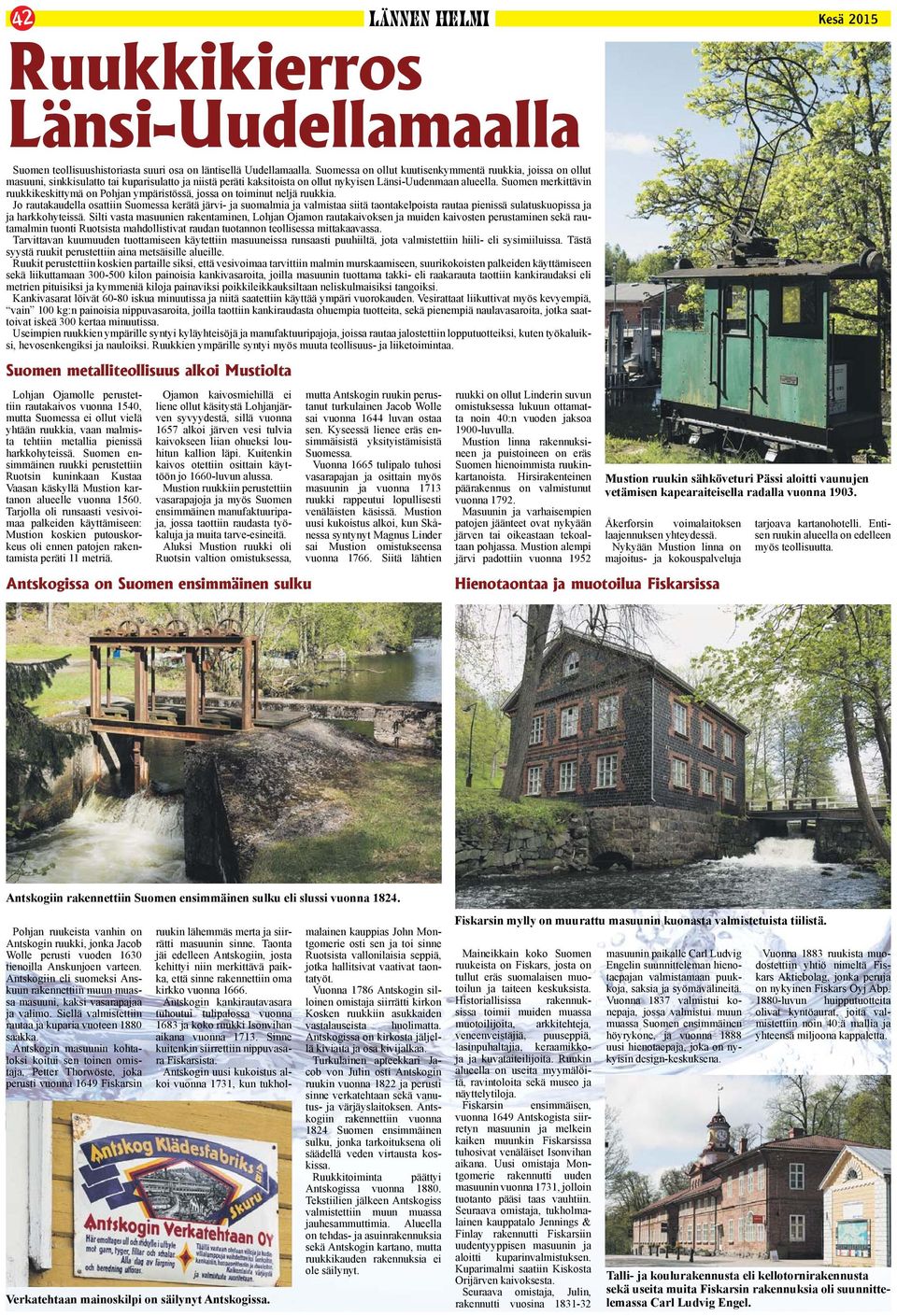 Suomen merkittävin ruukkikeskittymä on Pohjan ympäristössä, jossa on toiminut neljä ruukkia.