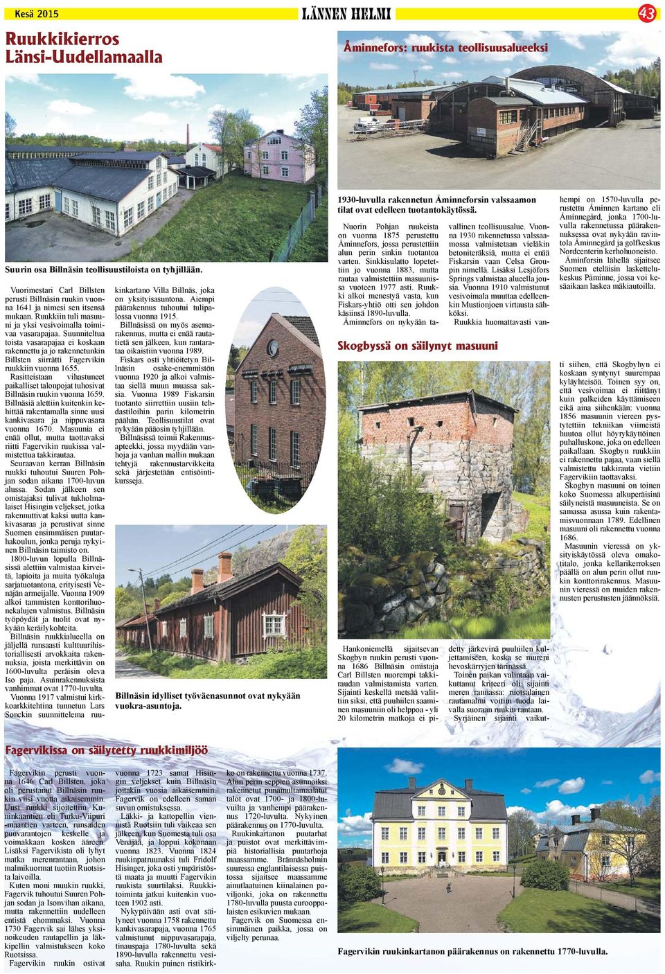 Suunniteltua toista vasarapajaa ei koskaan rakennettu ja jo rakennetunkin Billsten siirrätti Fagervikin ruukkiin vuonna 1655.