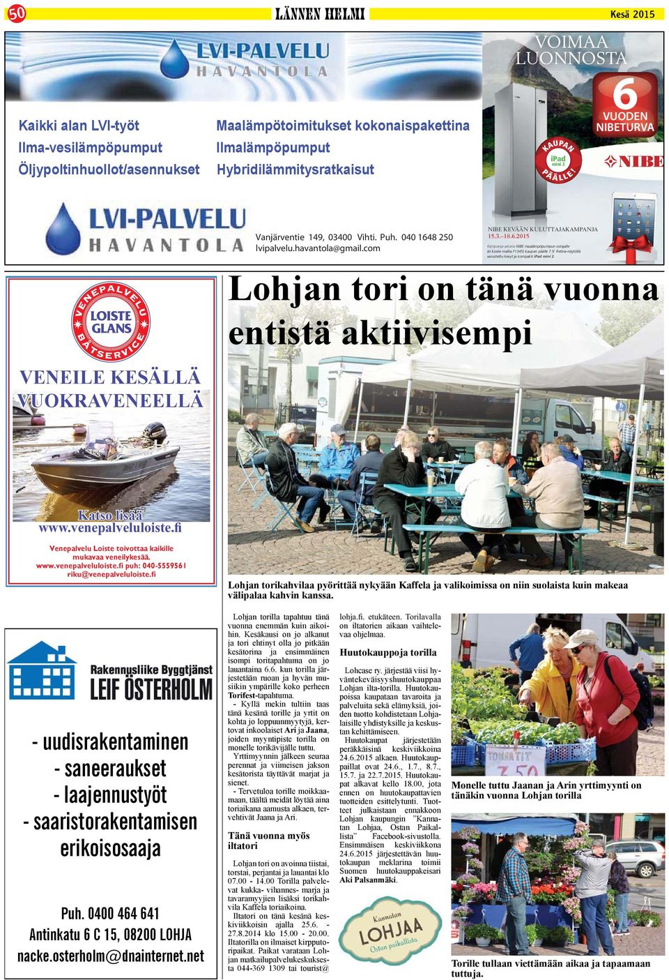 Vuokraveneenä Katso lisää toimii uusi Buster XSr & Mercury 20. Venepalvelu Loiste toivottaa kaikille mukavaa veneilykesää. www.venepalveluloiste.fi puh: 040-5559561 riku@venepalveluloiste.