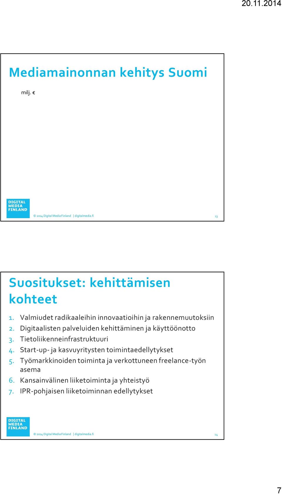 Digitaalisten palveluiden kehittäminen ja käyttöönotto 3. Tietoliikenneinfrastruktuuri 4.