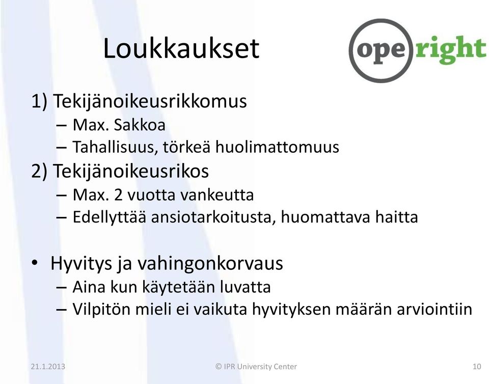 2 vuotta vankeutta Edellyttää ansiotarkoitusta, huomattava haitta Hyvitys ja