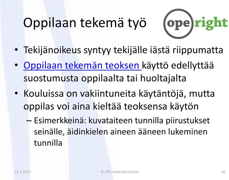 käytäntöjä, mutta oppilas voi aina kieltää teoksensa käytön Esimerkkeinä: kuvataiteen