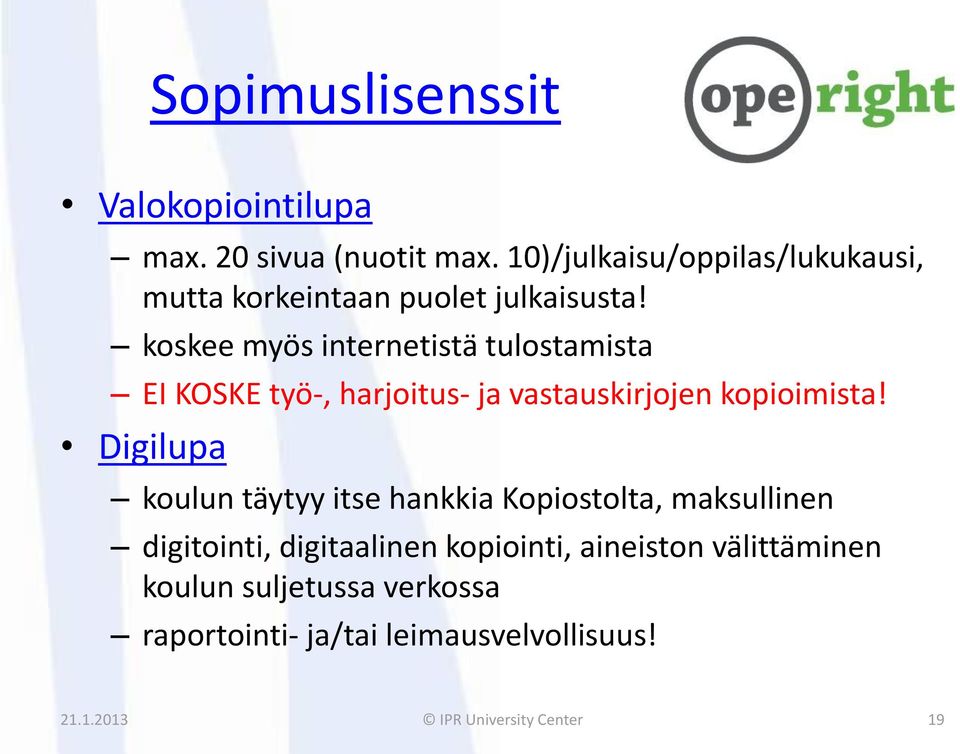 koskee myös internetistä tulostamista EI KOSKE työ-, harjoitus- ja vastauskirjojen kopioimista!