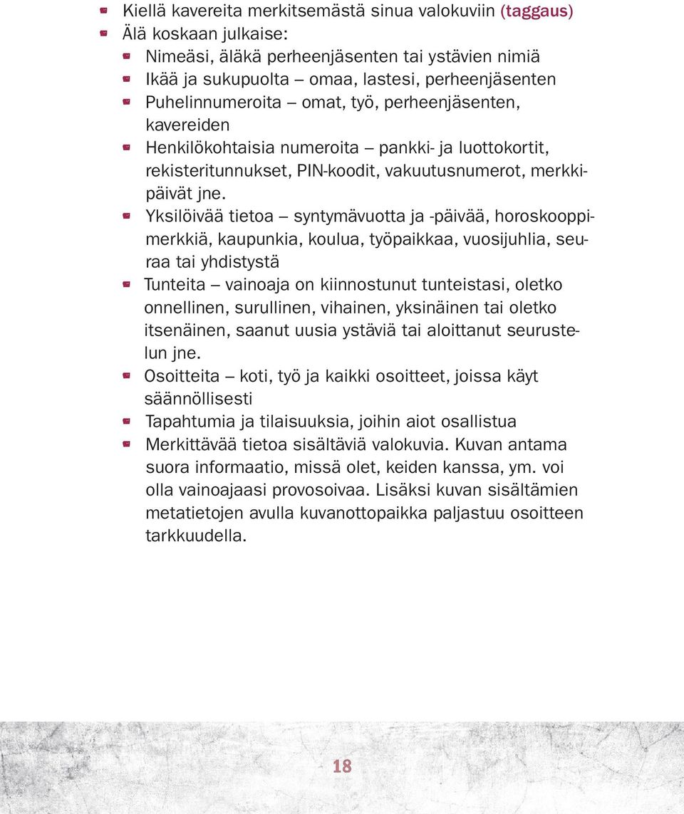 Yksilöivää tietoa syntymävuotta ja -päivää, horoskooppimerkkiä, kaupunkia, koulua, työpaikkaa, vuosijuhlia, seuraa tai yhdistystä Tunteita vainoaja on kiinnostunut tunteistasi, oletko onnellinen,