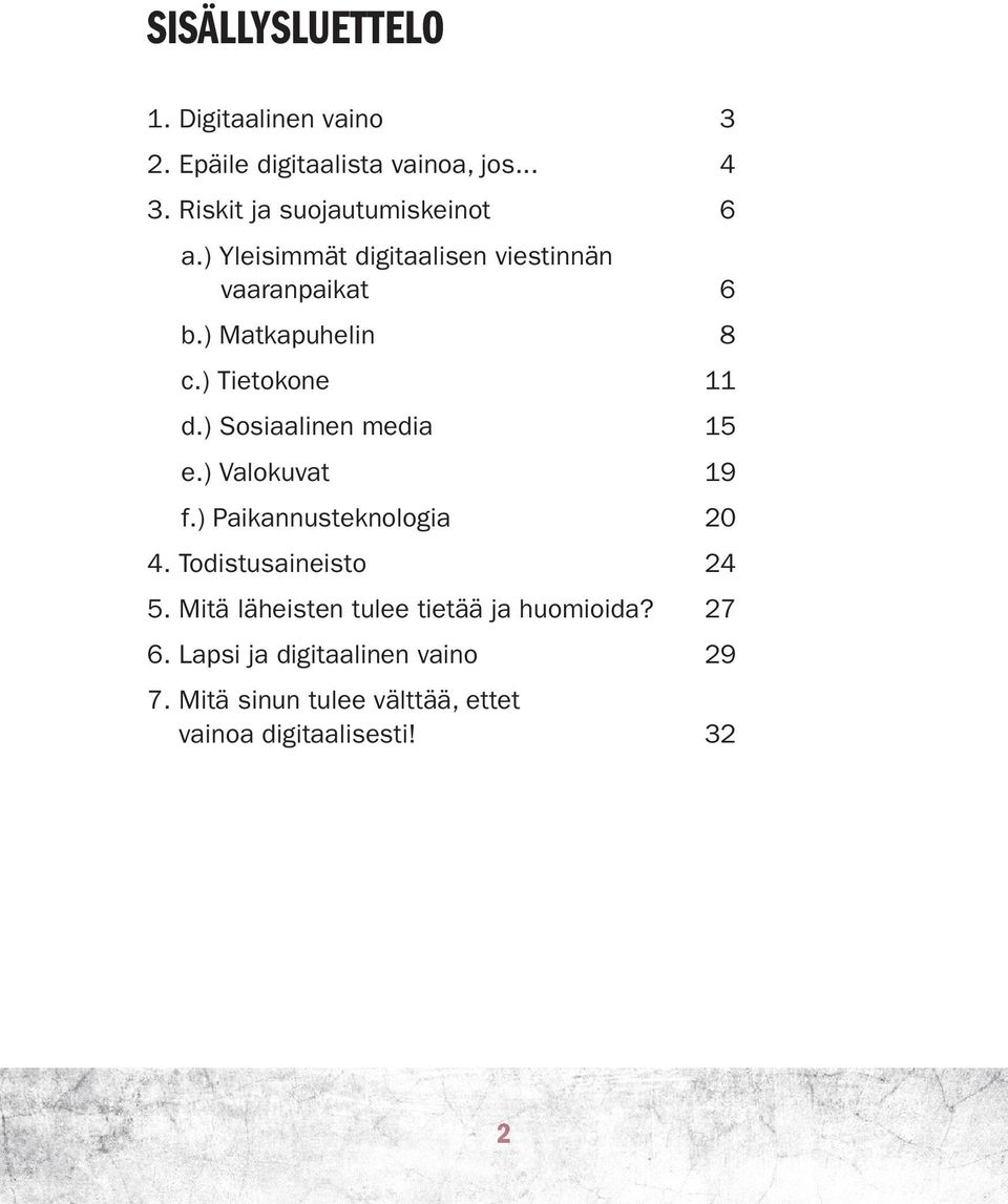 ) Tietokone 11 d.) Sosiaalinen media 15 e.) Valokuvat 19 f.) Paikannusteknologia 20 4. Todistusaineisto 24 5.