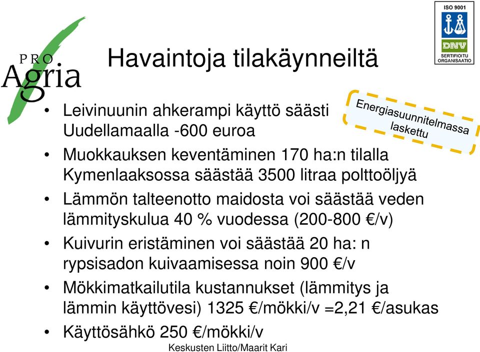 lämmityskulua 40 % vuodessa (200-800 /v) Kuivurin eristäminen voi säästää 20 ha: n rypsisadon kuivaamisessa noin