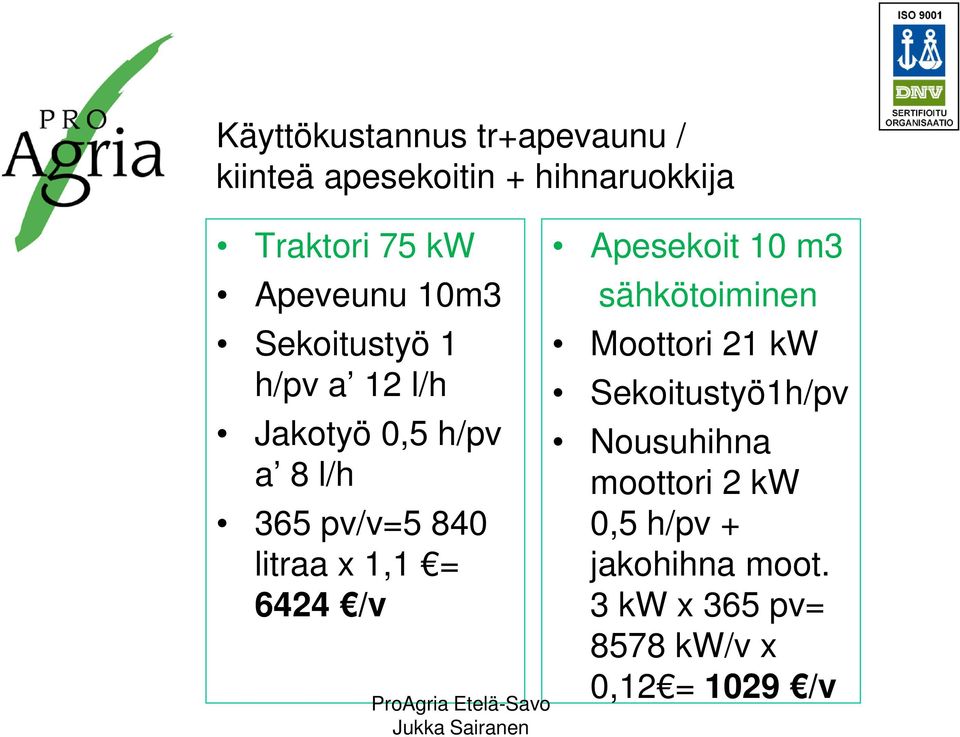 /v Apesekoit 10 m3 sähkötoiminen Moottori 21 kw Sekoitustyö1h/pv Nousuhihna moottori 2 kw 0,5