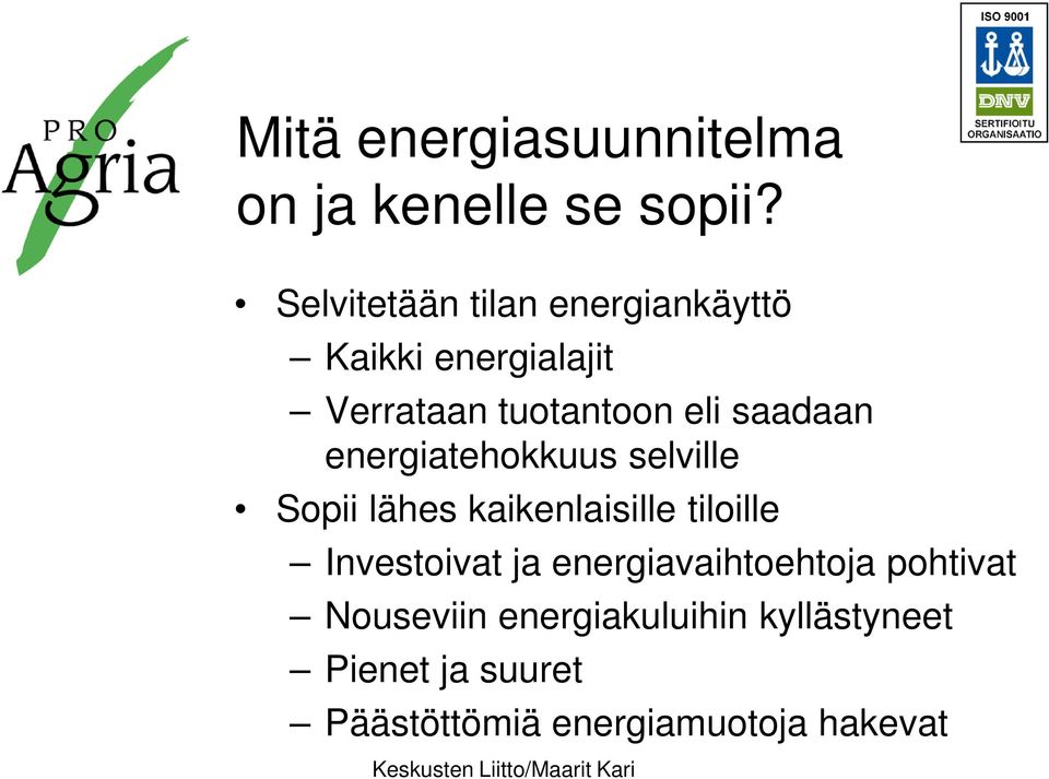 saadaan energiatehokkuus selville Sopii lähes kaikenlaisille tiloille Investoivat