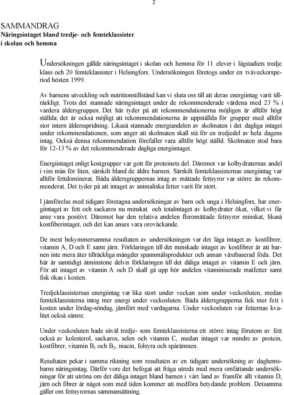 Av barnens utveckling och nutritionstillstånd kan vi sluta oss till att deras energiintag varit tillräckligt.