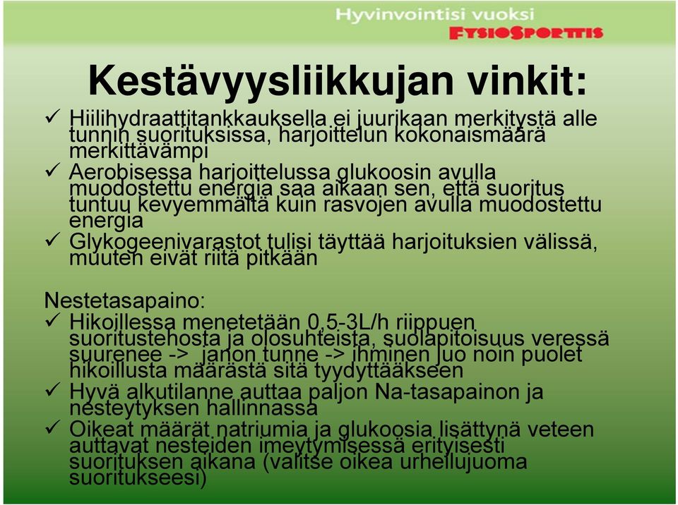 Nestetasapaino: Hikoillessa menetetään 0,5-3L/h riippuen suoritustehosta ja olosuhteista, suolapitoisuus veressä suurenee -> janon tunne -> ihminen juo noin puolet hikoillusta määrästä sitä