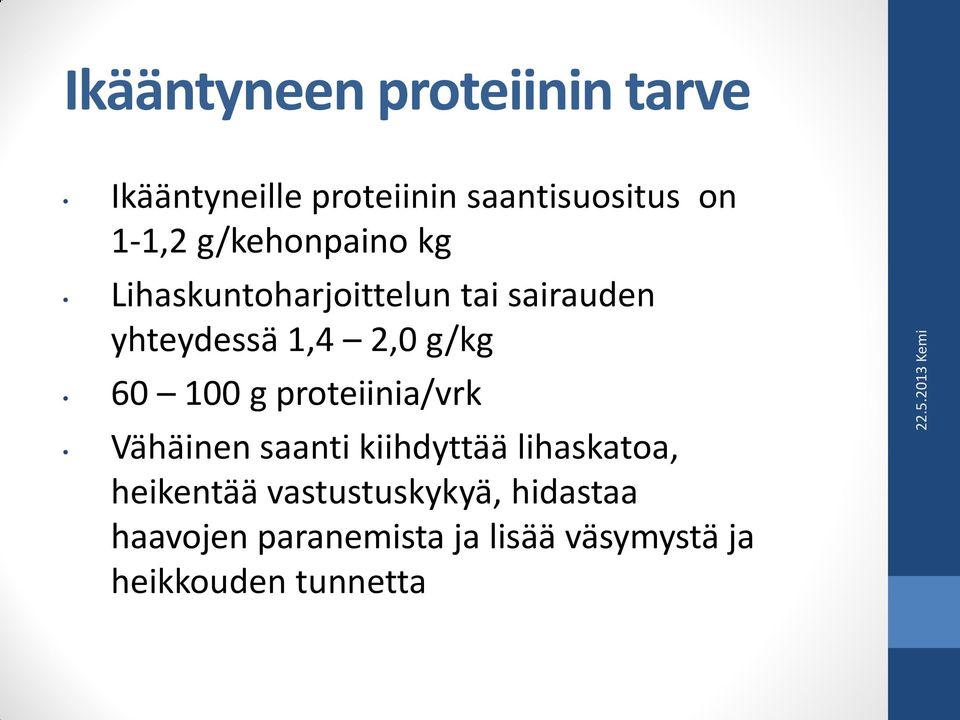 60 100 g proteiinia/vrk Vähäinen saanti kiihdyttää lihaskatoa, heikentää
