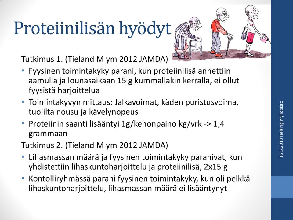 harjoittelua Toimintakyvyn mittaus: Jalkavoimat, käden puristusvoima, tuolilta nousu ja kävelynopeus Proteiinin saanti lisääntyi 1g/kehonpaino kg/vrk -> 1,4