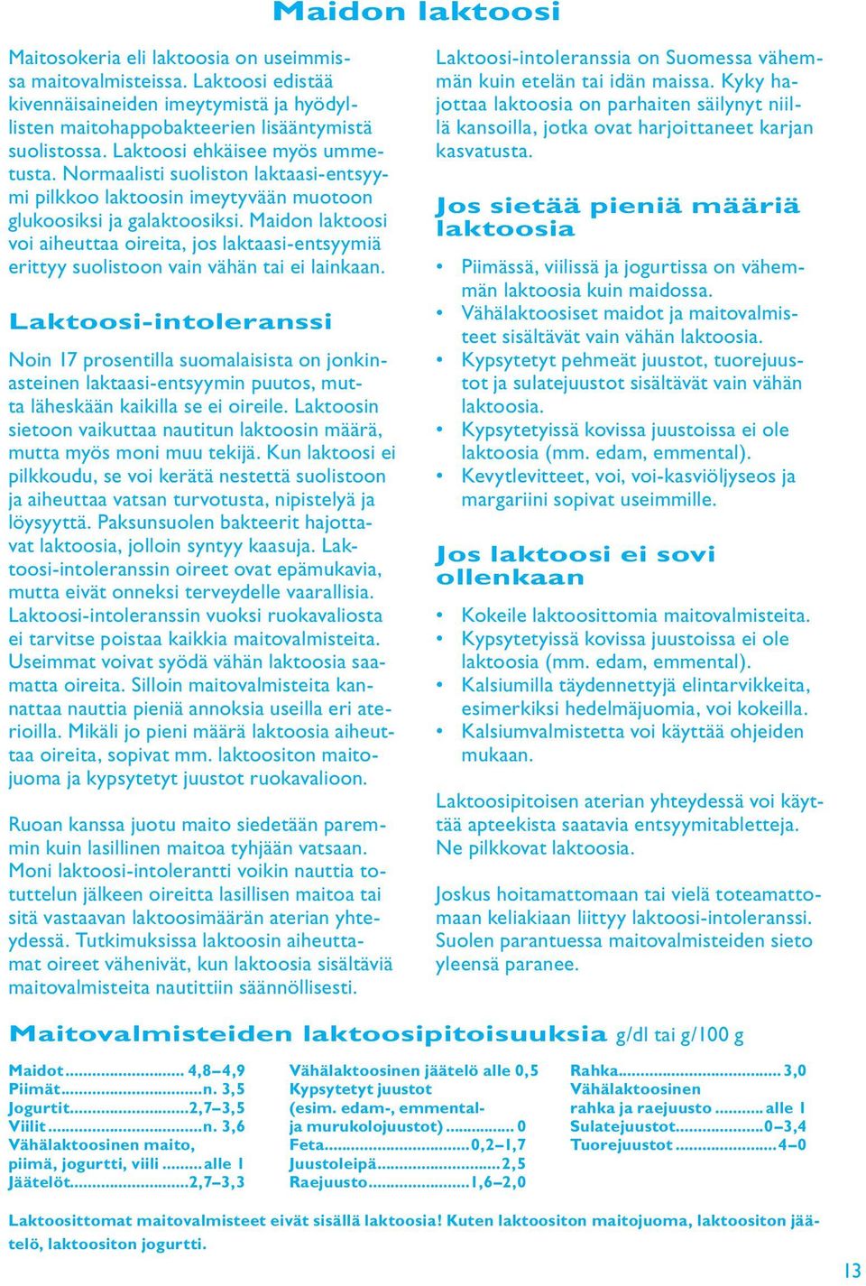 Maidon laktoosi voi aiheuttaa oireita, jos laktaasi-entsyymiä erittyy suolistoon vain vähän tai ei lainkaan.