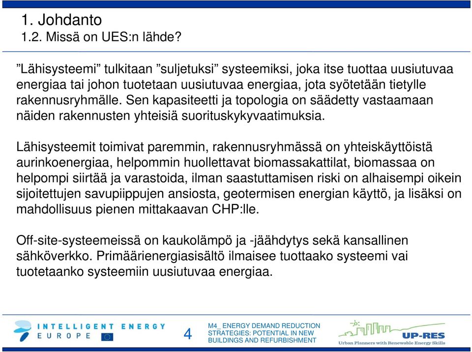 Sen kapasiteetti ja topologia on säädetty vastaamaan näiden rakennusten yhteisiä suorituskykyvaatimuksia.