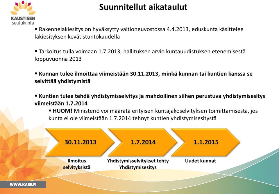 2013, minkä kunnan tai kuntien kanssa se selvittää yhdistymistä Kuntien tulee tehdä yhdistymisselvitys ja mahdollinen siihen perustuva yhdistymisesitys viimeistään 1.7.2014 HUOM!