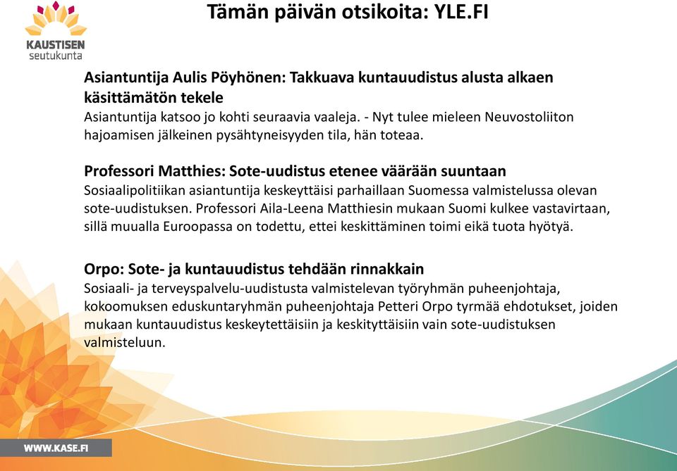 Professori Matthies: Sote-uudistus etenee väärään suuntaan Sosiaalipolitiikan asiantuntija keskeyttäisi parhaillaan Suomessa valmistelussa olevan sote-uudistuksen.