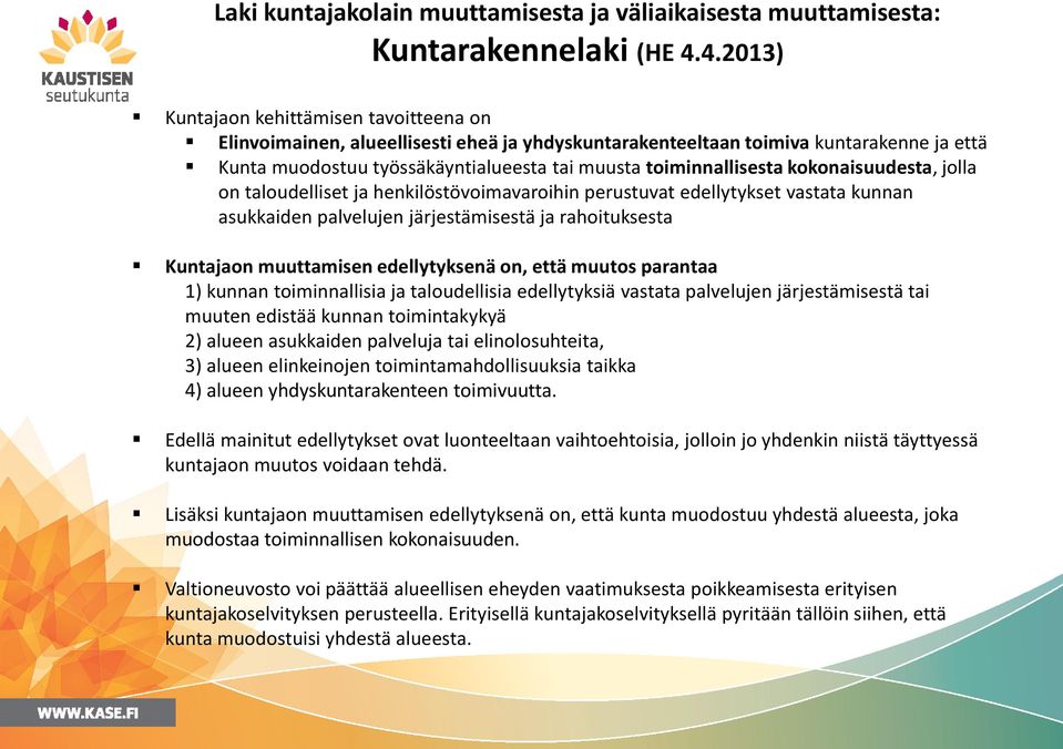 toiminnallisesta kokonaisuudesta, jolla on taloudelliset ja henkilöstövoimavaroihin perustuvat edellytykset vastata kunnan asukkaiden palvelujen järjestämisestä ja rahoituksesta Kuntajaon muuttamisen