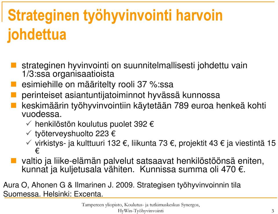 henkilöstön koulutus puolet 392 työterveyshuolto 223 virkistys- ja kulttuuri 132, liikunta 73, projektit 43 ja viestintä 15 valtio ja liike-elämän palvelut satsaavat