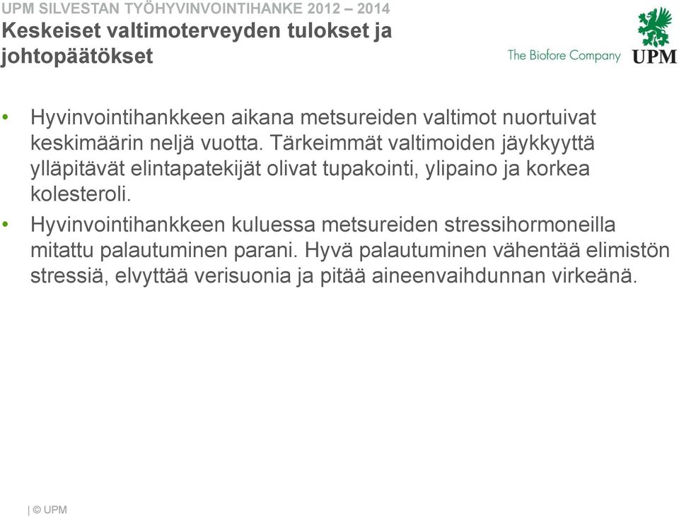 Tärkeimmät valtimoiden jäykkyyttä ylläpitävät elintapatekijät olivat tupakointi, ylipaino ja korkea kolesteroli.