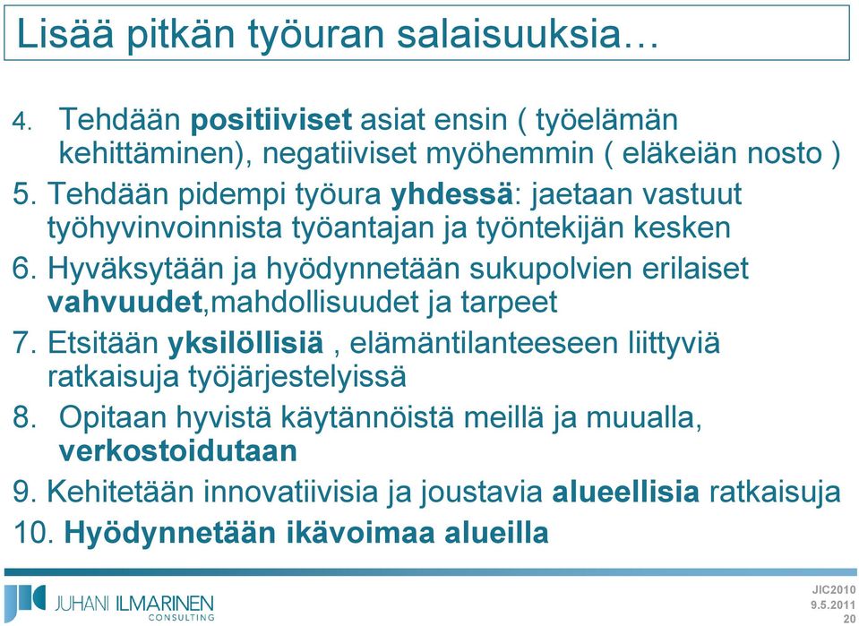 Hyväksytään ja hyödynnetään sukupolvien erilaiset vahvuudet,mahdollisuudet ja tarpeet 7.