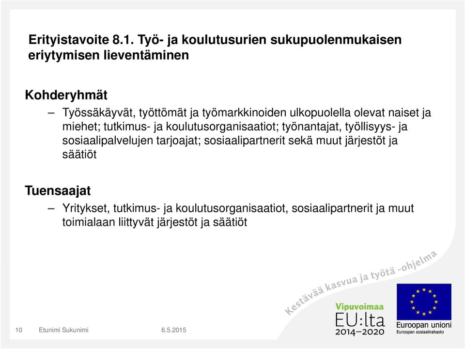 työmarkkinoiden ulkopuolella olevat naiset ja miehet; tutkimus- ja koulutusorganisaatiot; työnantajat,