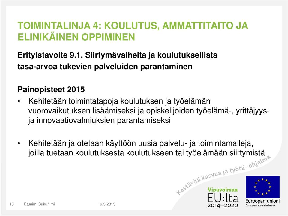 toimintatapoja koulutuksen ja työelämän vuorovaikutuksen lisäämiseksi ja opiskelijoiden työelämä-, yrittäjyysja