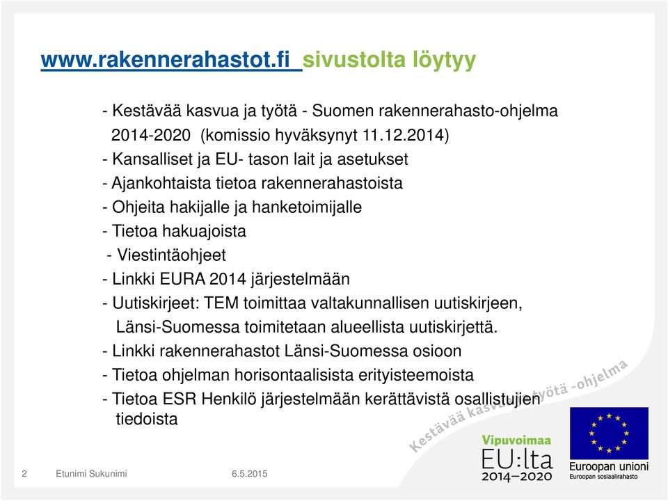 Viestintäohjeet - Linkki EURA 2014 järjestelmään - Uutiskirjeet: TEM toimittaa valtakunnallisen uutiskirjeen, Länsi-Suomessa toimitetaan alueellista