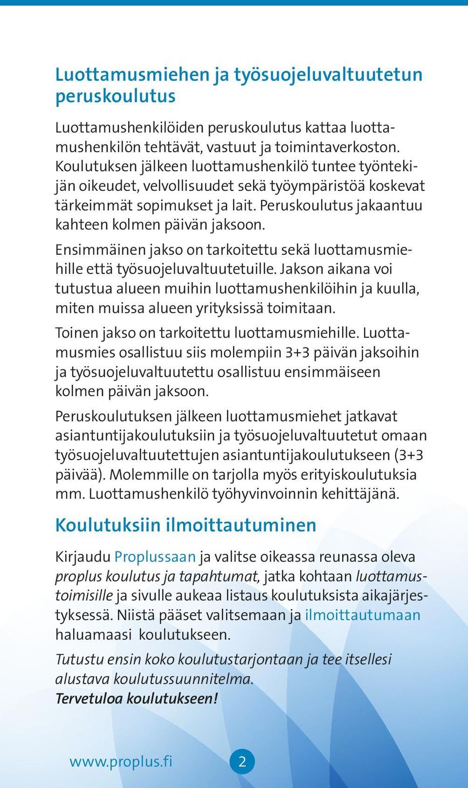 Ensimmäinen jakso on tarkoitettu sekä luottamusmiehille että työsuojeluvaltuutetuille.