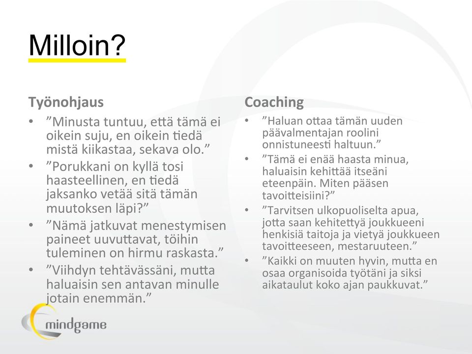 Viihdyn tehtävässäni, muxa haluaisin sen antavan minulle jotain enemmän. Coaching Haluan oxaa tämän uuden päävalmentajan roolini onnistuneesu haltuun.