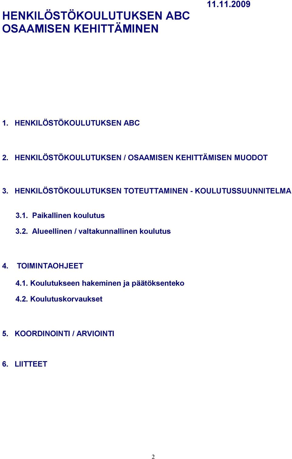 HENKILÖSTÖKOULUTUKSEN TOTEUTTAMINEN - KOULUTUSSUUNNITELMA 3.1. Paikallinen koulutus 3.2.