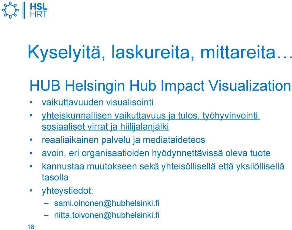 palvelu ja mediataideteos avoin, eri organisaatioiden hyödynnettävissä oleva tuote kannustaa muutokseen sekä