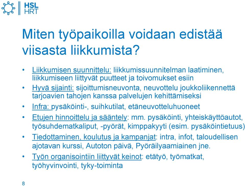 joukkoliikennettä tarjoavien tahojen kanssa palvelujen kehittämiseksi Infra: pysäköinti-, suihkutilat, etäneuvotteluhuoneet Etujen hinnoittelu ja sääntely: mm.