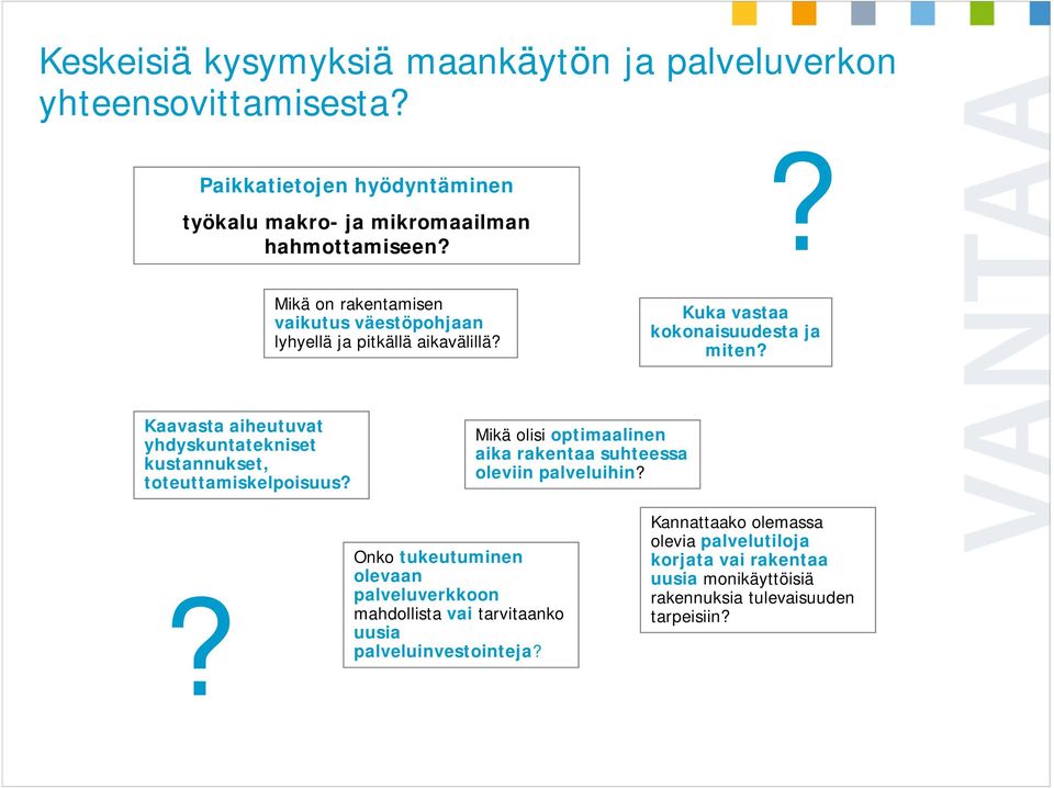 Kaavasta aiheutuvat yhdyskuntatekniset kustannukset, toteuttamiskelpoisuus? Mikä olisi optimaalinen aika rakentaa suhteessa oleviin palveluihin?