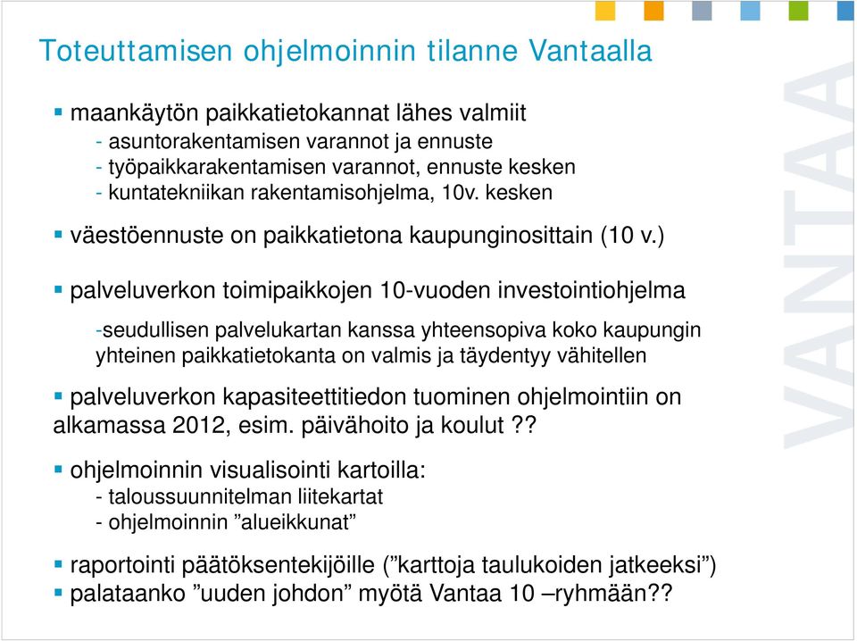 ) palveluverkon toimipaikkojen 10-vuoden investointiohjelma -seudullisen palvelukartan kanssa yhteensopiva koko kaupungin yhteinen paikkatietokanta on valmis ja täydentyy vähitellen palveluverkon