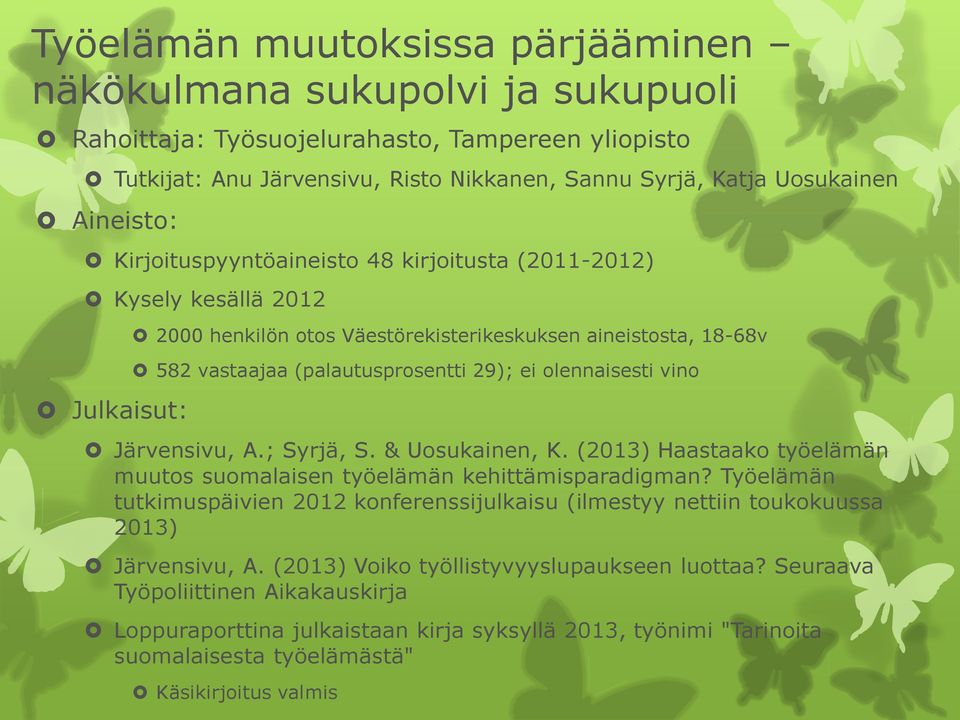 olennaisesti vino Järvensivu, A.; Syrjä, S. & Uosukainen, K. (2013) Haastaako työelämän muutos suomalaisen työelämän kehittämisparadigman?