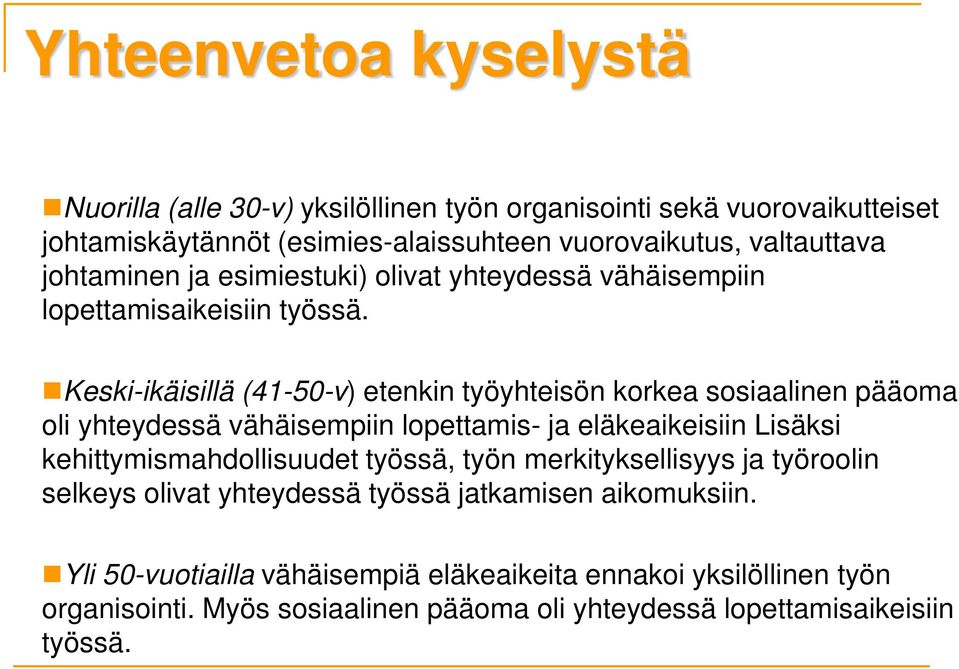 Keski-ikäisillä (41-50-v) etenkin työyhteisön korkea sosiaalinen pääoma oli yhteydessä vähäisempiin lopettamis- ja eläkeaikeisiin Lisäksi kehittymismahdollisuudet